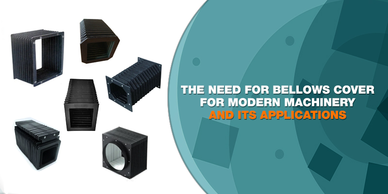 The need for bellows cover for modern machinery and its applications