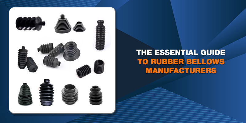 The Essential Guide to Rubber Bellows Manufacturers