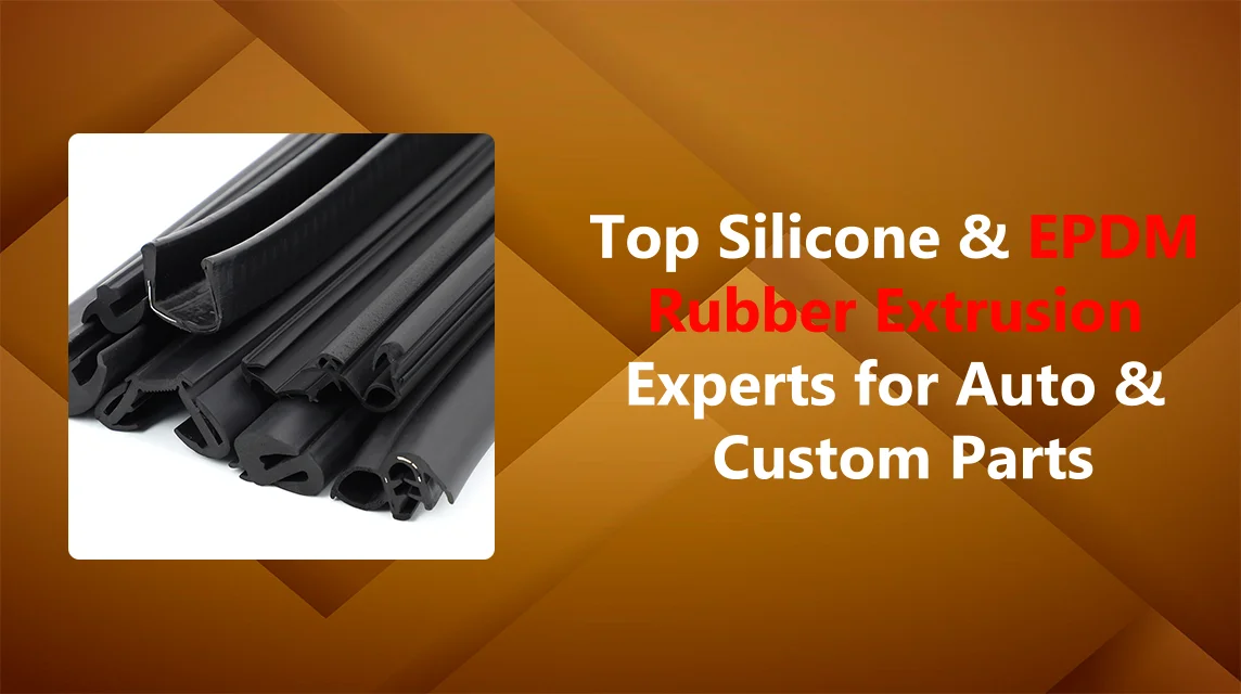 Top Silicone and EPDM Rubber Extrusion Experts for Auto and Custom Parts