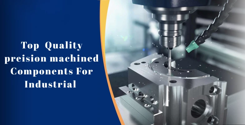 Top Quality Precision Machined Components for Industrial Applications