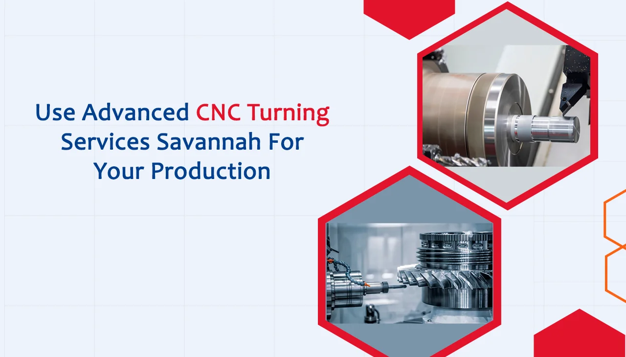 Use advanced cnc turning services savannah for Your Production