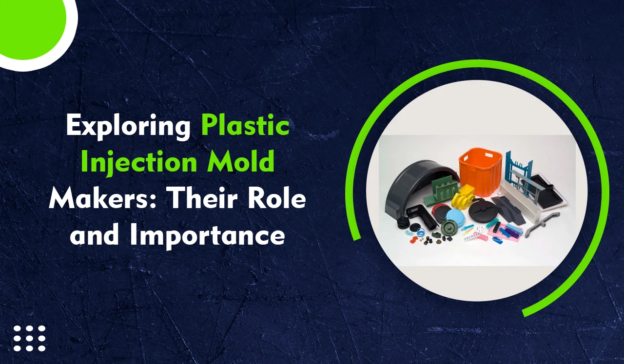 Exploring Plastic Injection Mold Makers Their Role and Importance