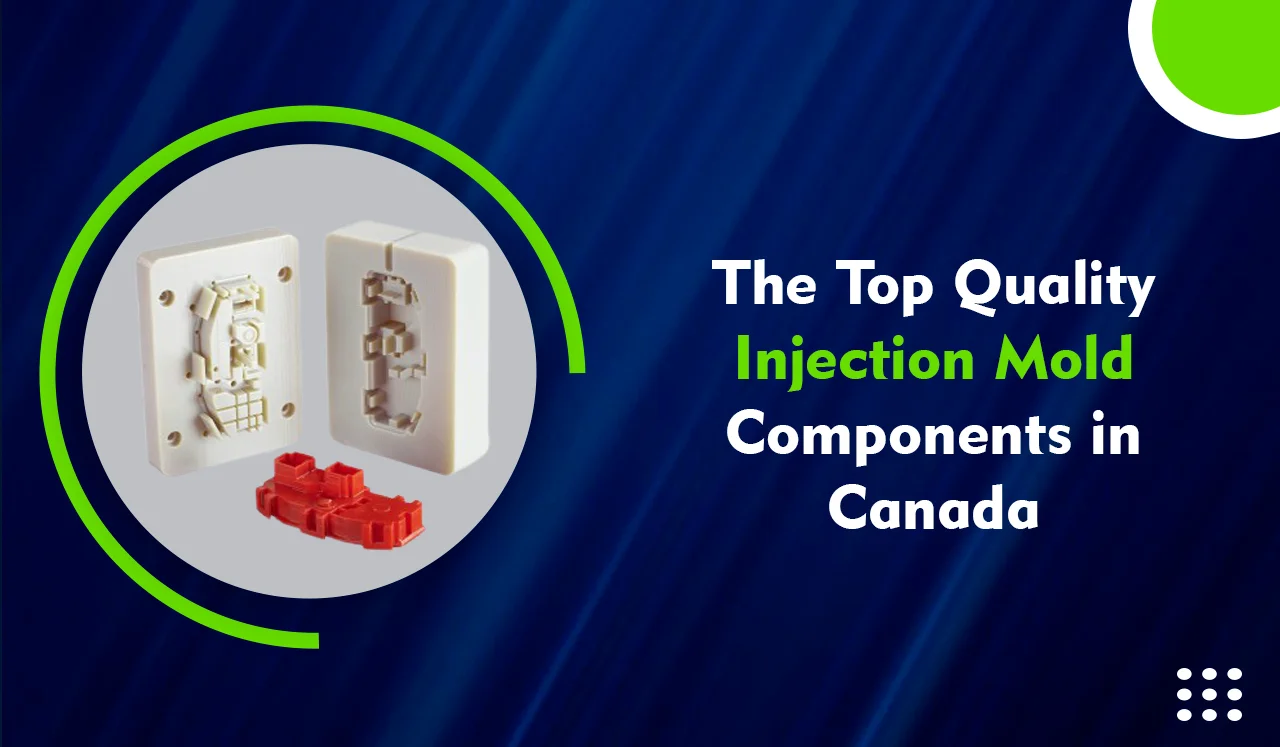 The Top Quality Injection Mold Components in Canada