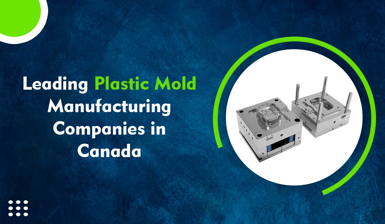 Leading Plastic Mold Manufacturing Companies in Canada