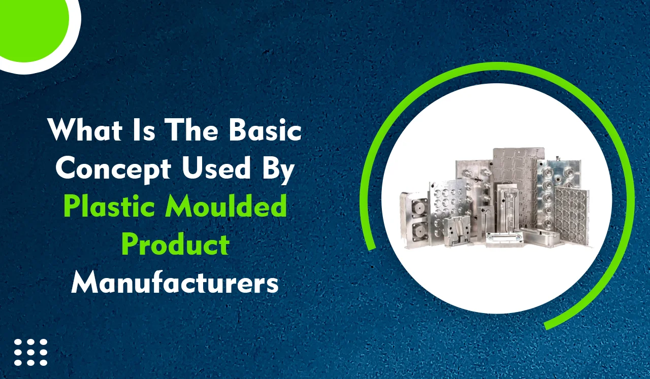 What is the basic concept used by plastic moulded product manufacturers