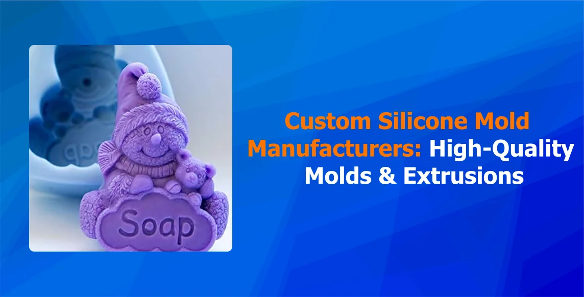 Custom Silicone Mold Manufacturers High Quality Molds And Extrusions