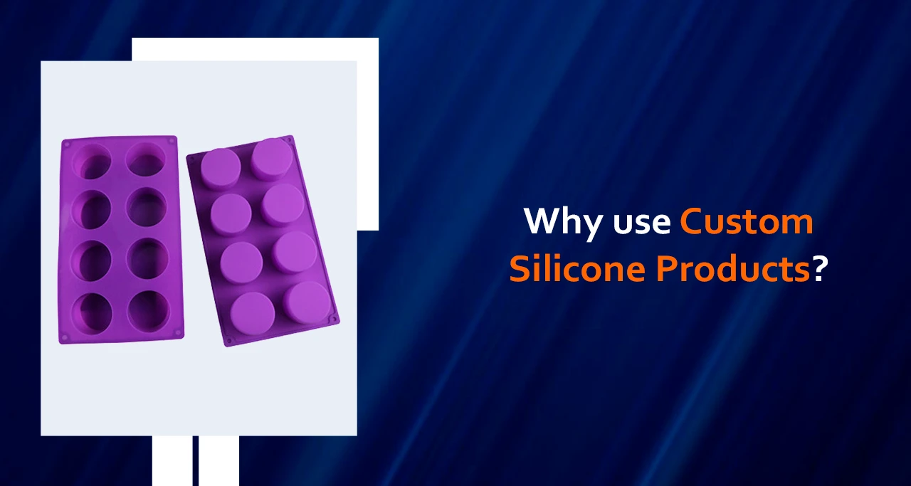 Why Use Custom Silicone Products