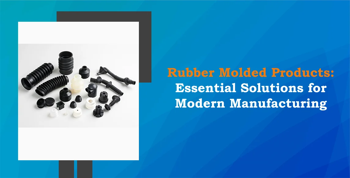 Rubber Molded Products Essential Solutions for Modern Manufacturing