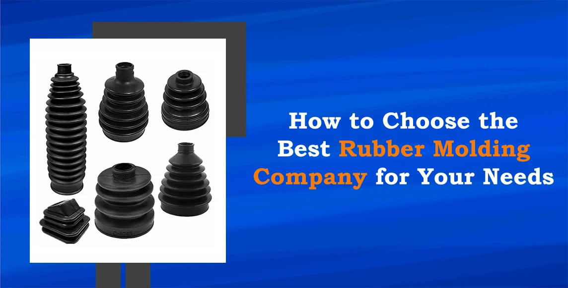 How to Choose the Best Rubber Molding Company for Your Needs