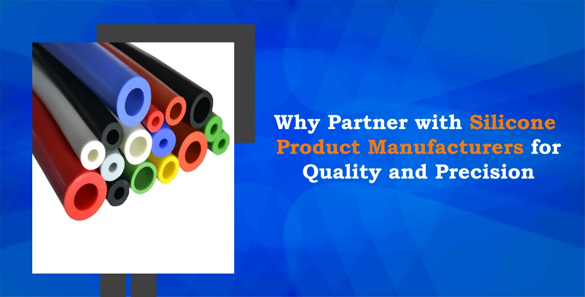 Why Partner with Silicone Product Manufacturers for Quality and Precision